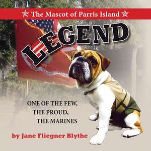 Legend, the Mascot of Parris Island de Jane Fliegner Blythe