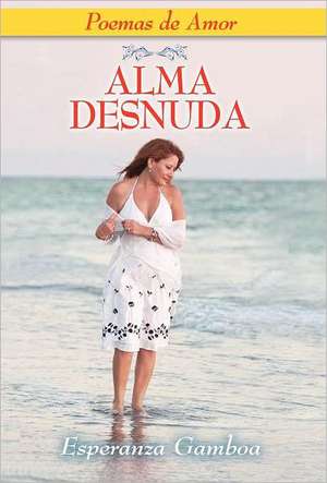 Alma Desnuda, Poemas de Amor de Esperanza Gamboa