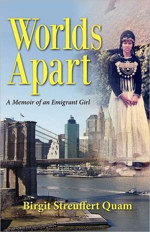 Worlds Apart, a Memoir of an Emigrant Girl de Birgit Streuffert Quam