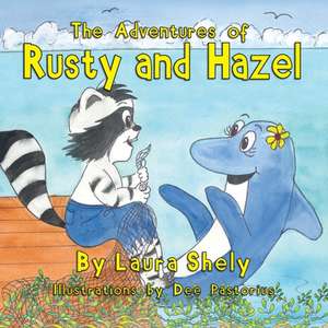 The Adventures of Rusty and Hazel de Laura Shely