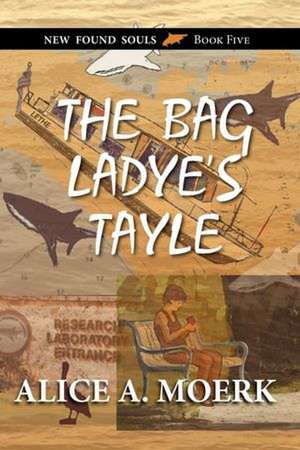 The Bag Ladye's Tayle, New Found Souls Book Five de Alice A. Moerk