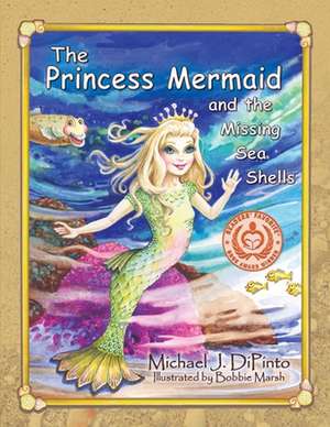 The Princess Mermaid and the Missing Sea Shells de Michael J Dipinto