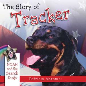 The Story of Tracker, a Series of Books: Noah and the Search Dogs de Patricia Abrams