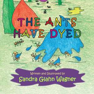 The Ants Have Dyed de Sandra Glahn Wagner