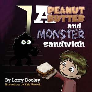 A Peanut Butter and Monster Sandwich de Larry Dooley