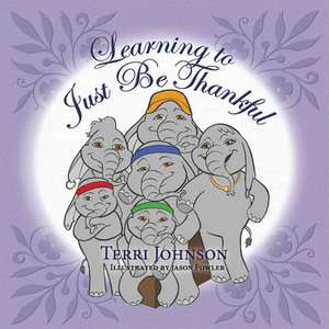 Learning to Just Be Thankful de Terri Johnson