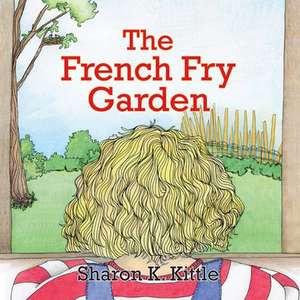 French Fry Garden de Sharon K. Kittle