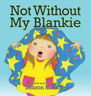 Not Without My Blankie de Sharon K. Kittle