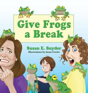 Give Frogs a Break de Susan E. Snyder