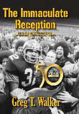 The Immaculate Reception de Greg T. Walker