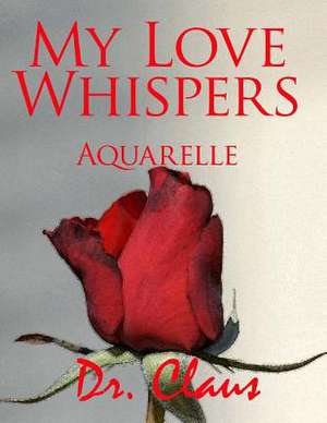 My Love Whispers Aquarelle: Novellas and Stories of New York de Dr Claus