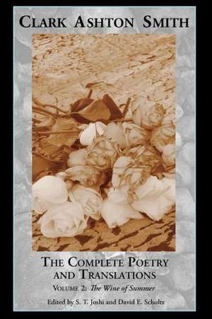 The Complete Poetry and Translations Volume 2: The Wine of Summer de Clark Ashton Smith