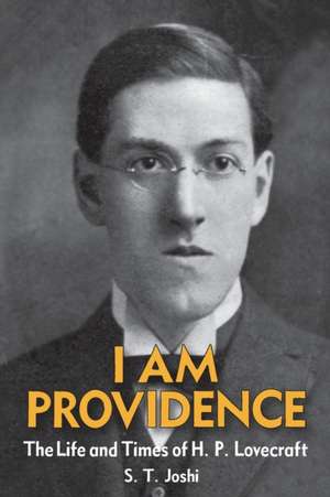 I Am Providence: The Life and Times of H. P. Lovecraft, Volume 1 de S. T. Joshi