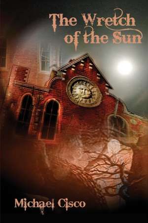 The Wretch of the Sun de Michael Cisco