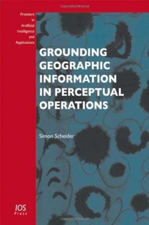 Grounding Geographic Information in Perceptual Operations de S. Scheider