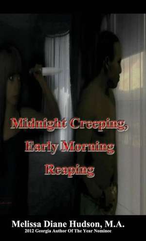 Midnight Creeping - Early Morning Reaping de M. A. Melissa Diane Hudson