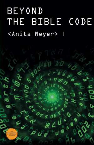 Beyond the Bible Code de Anita Meyer