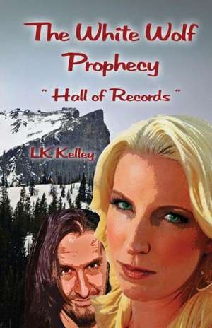 The White Wolf Prophecy - Hall of Records - Book 2 de Lk Kelley