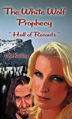 The White Wolf Prophecy - Hall of Records - Book 2 de Lk Kelley