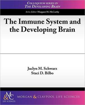 The Immune System and the Developing Brain de Jaclyn Schwarz