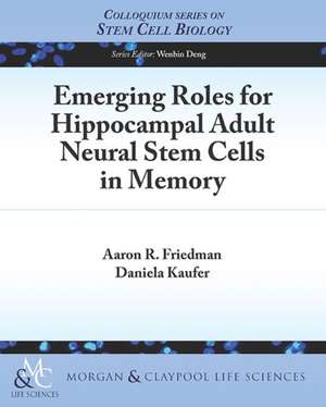 Emerging Roles for Hippocampal Adult Neural Stem Cells in Memory de Aaron Friedman