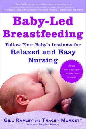 Baby-Led Breastfeeding: Follow Your Baby's Instincts for Relaxed and Easy Nursing de Gill Rapley