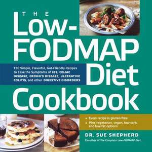 The Low-Fodmap Diet Cookbook: 150 Simple, Flavorful, Gut-Friendly Recipes to Ease the Symptoms of Ibs, Celiac Disease, Crohn's Disease, Ulcerative C de Sue Shepherd