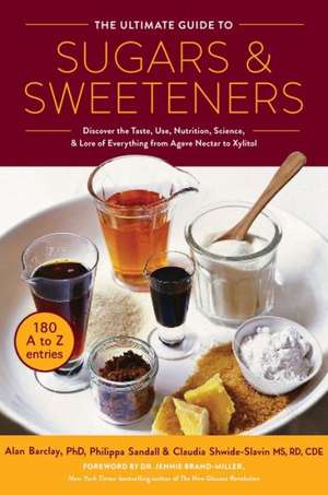 The Ultimate Guide to Sugars and Sweeteners: Discover the Taste, Use, Nutrition, Science, and Lore of Everything from Agave Nectar to Xylitol de Philippa Sandall