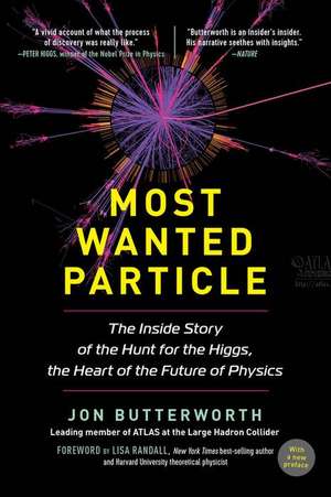 Most Wanted Particle: The Inside Story of the Hunt for the Higgs, the Heart of the Future of Physics de Jon Butterworth