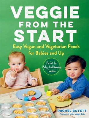 Veggie from the Start de Rachel Boyett