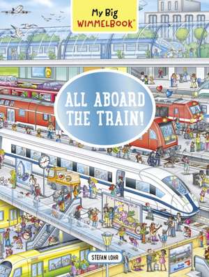 My Big Wimmelbook(r) - All Aboard the Train! de Stefan Lohr