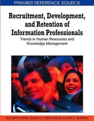 Recruitment, Development, and Retention of Information Professionals de Mary C. Bushing