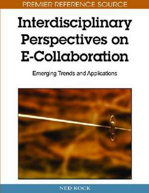 Interdisciplinary Perspectives on E-Collaboration de Ned Kock