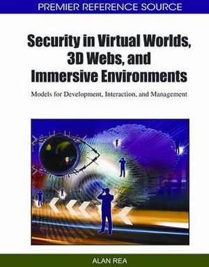 Security in Virtual Worlds, 3D Webs, and Immersive Environments de Alan Rea