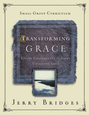 Transforming Grace: An 8-Week Small-Group Curriculum de Jerry Bridges