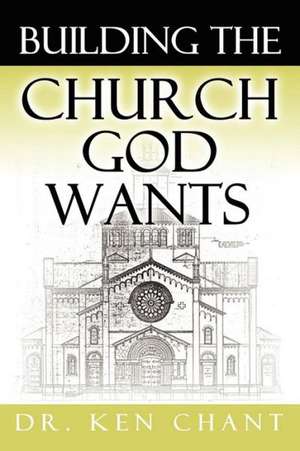 Building the Church God Wants de Ken Chant