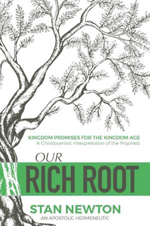 Our Rich Root: Kingdom Promises for the Kingdom Age de Stan Newton