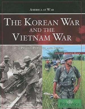 The Korean War and the Vietnam War: People, Politics, and Power de William L. Hosch