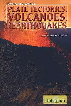 Plate Tectonics, Volcanoes, and Earthquakes de John P. Rafferty