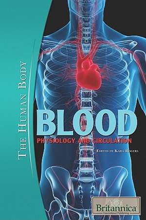 Blood: Physiology and Circulation de Kara Rogers