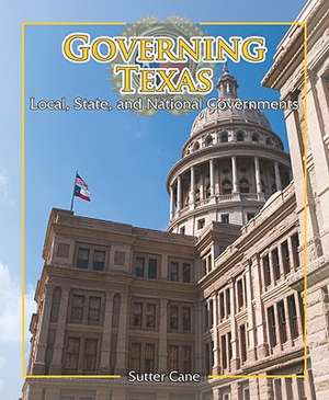 Governing Texas: Local, State, and National Governments de Sutter Cane