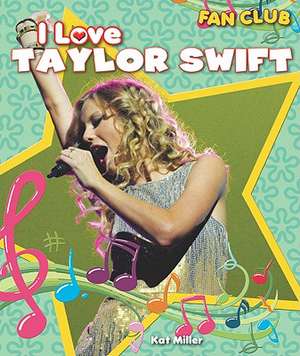 I Love Taylor Swift: The Growth and Development of the Lone Star State de Kat Miller