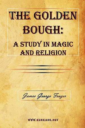 The Golden Bough: A Study in Magic and Religion de James George Frazer