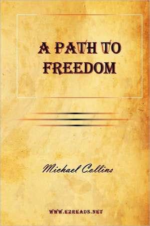 A Path to Freedom de Michael Collins