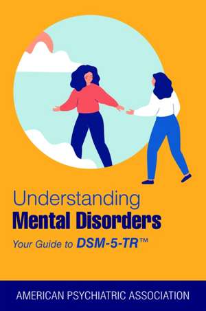 Understanding Mental Disorders de American Psychiatric Association