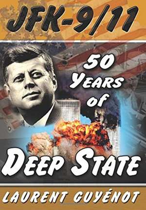 JFK - 9/11: 50 Years of Deep State de Laurent Guyenot