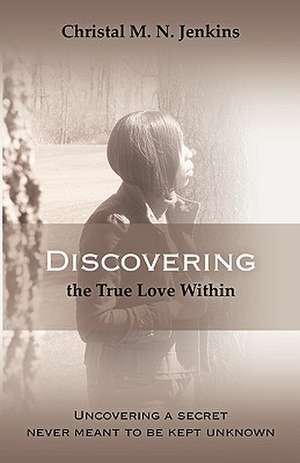 Discovering the True Love Within de Christal M.N. Jenkins