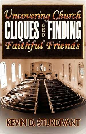 Uncovering Church Cliques and Finding Faithful Friends de Kevin D. Sturdivant