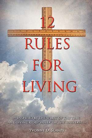 12 Rules for Living de Yvonne D. Slaney