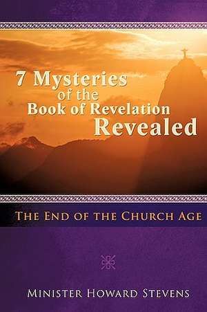 Seven Mysteries of the Book of Revelation Revealed de Minister Howard Stevens